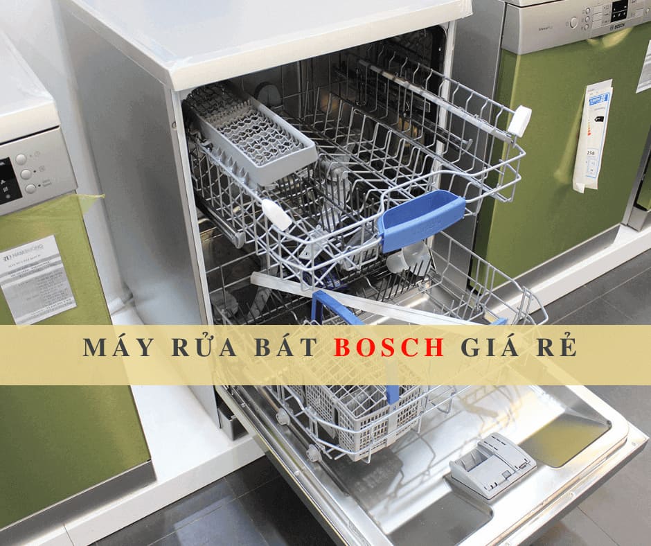 5+ Mẫu máy rửa bát Bosch giá rẻ dưới 20 triệu bán chạy nhất Hà Nội