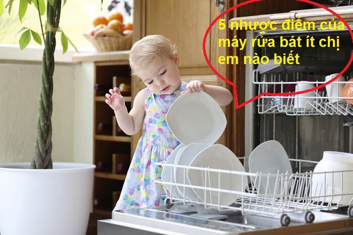 5 nhược điểm của máy rửa bát chị em nội trợ cần nắm rõ trước khi quyết định mua