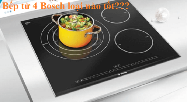 5 mẫu bếp từ 4 Bosch nhập khẩu chính hãng, giá tốt nhất Hà Nội, Tp HCM dành cho giới nhà giàu