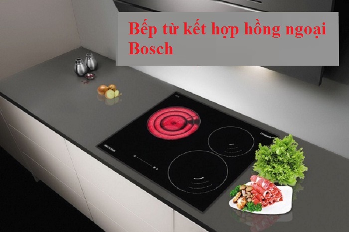 Bếp từ kết hợp hồng ngoại Bosch có tốt không? Nên mua loại nào? Ở đâu bán uy tín?