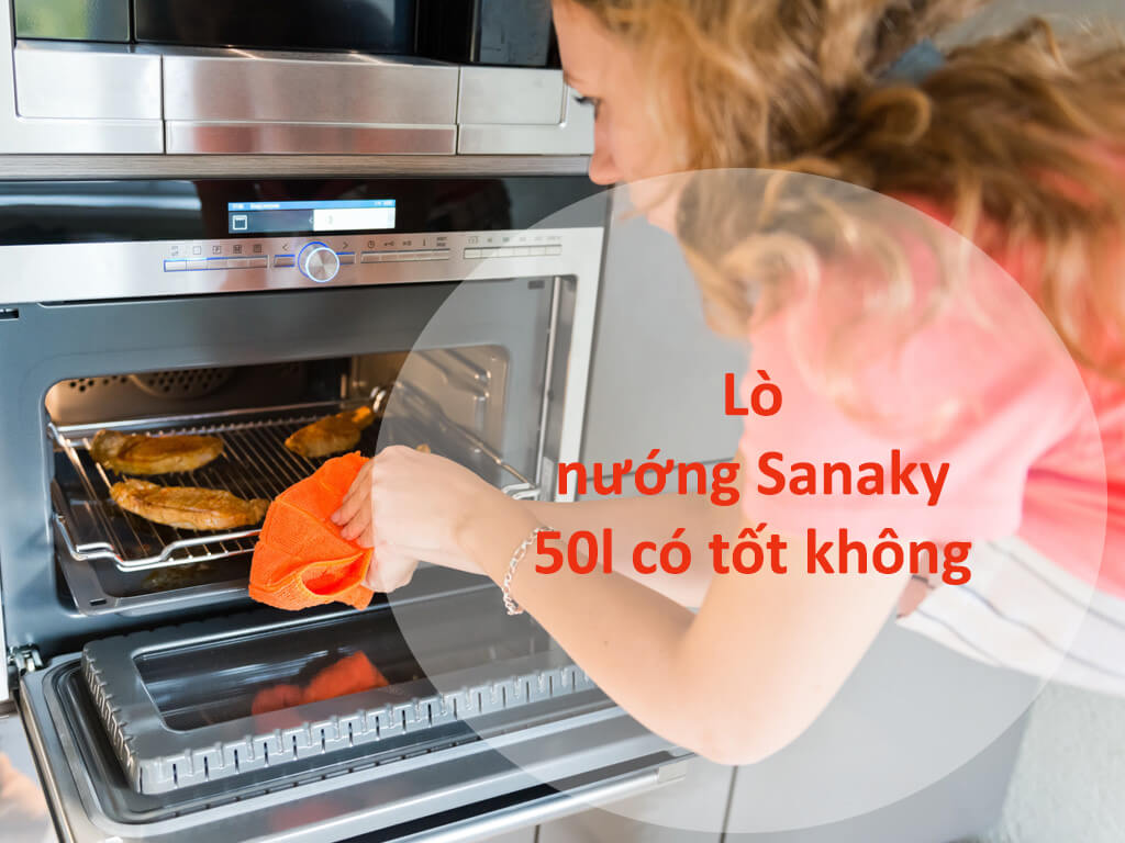 Giúp chị em nội trợ đánh giá lò nướng sanaky 50l có tốt không?