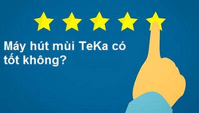 Máy hút mùi TeKa có tốt không mà giá thường không dưới 10 triệu