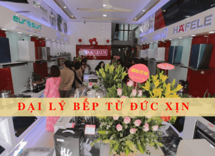 Đại lý bán bếp từ Đức xịn chuẩn chính hãng tại Hà Nội và TP.HCM